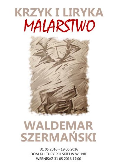 Wernisaż wystawy malarstwa Waldemara Szermańskiego "Krzyk i liryka"
