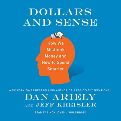 „Dollars and Sense: How We Misthink Money and How to Spend Smarter“, D. Ariely ir J. Kreisler
