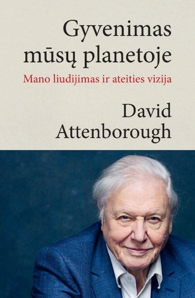 „Gyvenimas mūsų planetoje. Mano liudijimas ir ateities vizija“, D. Attenborough