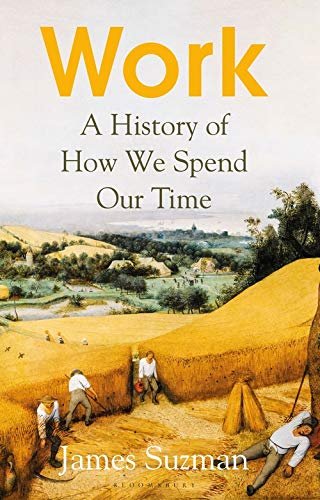 Work: A History of How We Spend Our Time. James Suzman