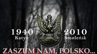 "Zaszum nam, Polsko..." ku obchodom 76. rocznicy Zbrodni Katyńskiej i Tragedii Smoleńskiej