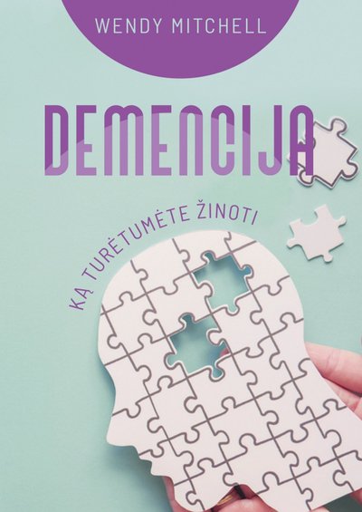 Wendy Mitchell knygos „Demencija: ką turėtumėte žinoti“ viršelis