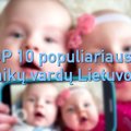 TOP 10 populiariausių vaikų vardų Lietuvoje