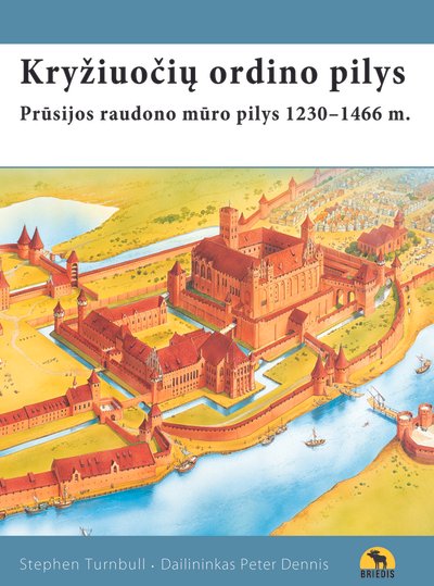 „Kryžiuočių ordino pilys. Prūsijos raudono mūro pilys 1230–1466 m.“
