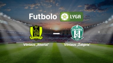 Lietuvos futbolo A lyga: Vilniaus „Riteriai“ — Vilniaus „Žalgiris“