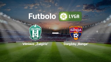 Lietuvos futbolo A lyga: Vilniaus „Žalgiris“ — Gargždų „Banga“