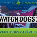 „Žaidimų balsas“: „Watch Dogs 2“ apžvalga