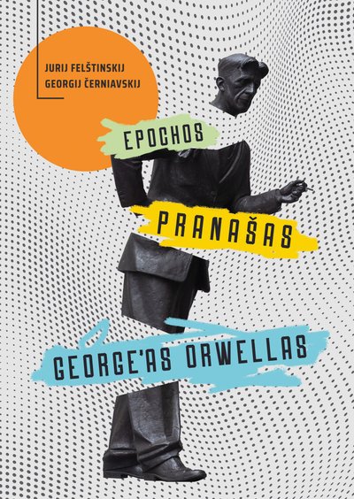 Knygos „Epochos pranašas George’as Orwellas“ viršelis