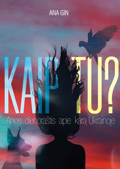 Knygos „Kaip tu? Anos dienoraštis apie karą Ukrainoje“ viršelis