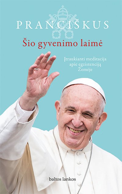 Popiežiaus Pranciškaus knyga „Šio gyvenimo laimė“