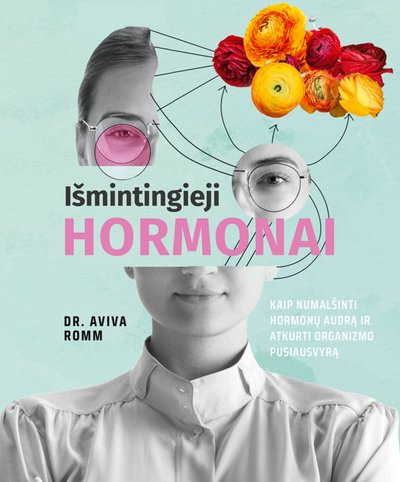 Avivos Romm knygos „Išmintingieji hormonai. Kaip numalšinti hormonų audrą ir atkurti organizmo pusiausvyrą“ viršelis