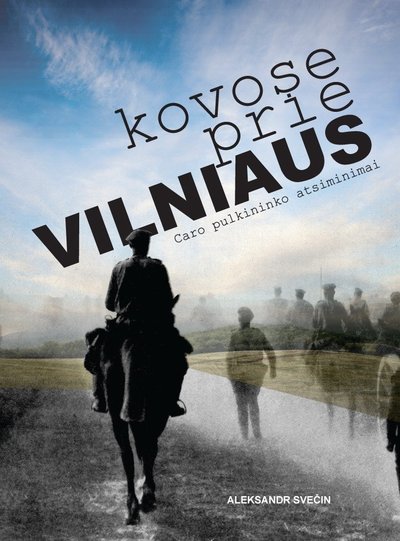 Knyga „Kovose prie Vilniaus. Caro pulkininko atsiminimai“