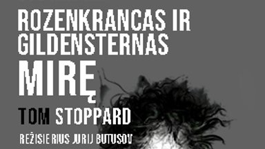 "Розенкранц и Гильденстерн мертвы" Стоппарда – впервые на литовской театральной сцене