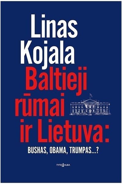 Lino Kojalos knyga „Baltieji rūmai ir Lietuva“ 