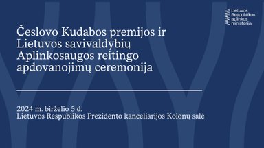 Česlovo Kudabos premijos ir Lietuvos savivaldybių Aplinkosaugos reitingo apdovanojimų ceremonija