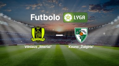 Lietuvos futbolo A lyga: Vilniaus „Riteriai“ — FK „Kauno Žalgiris“