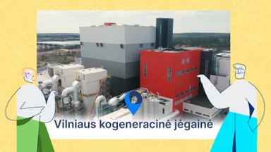 Kaip atliekos virsta energija: Vilniaus kogeneracinės jėgainės istorija