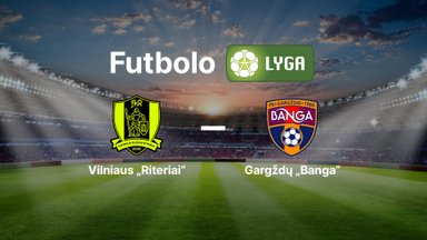 Lietuvos futbolo A lyga: Vilniaus „Riteriai“ — Gargždų „Banga“