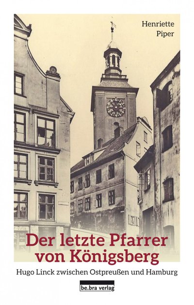 „Paskutinis Kionigsbergo kunigas: Hugo Linckas tarp Rytprūsių ir Hamburgo“ 