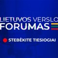 Tiesioginė transliacija iš Lietuvos verslo forumo