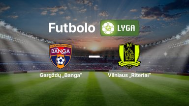Lietuvos futbolo A lyga: Gargždų „Banga“ — Vilniaus „Riteriai“