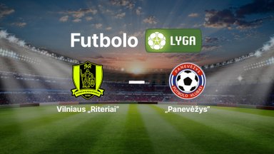 Lietuvos futbolo A lyga: Vilniaus „Riteriai“ — FK „Panevėžys“